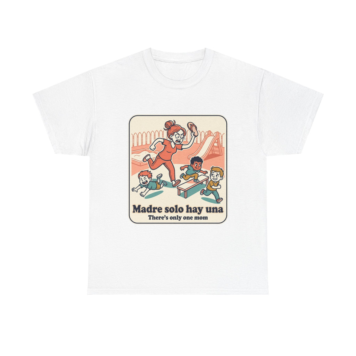 Madre Solo Hay Una Tee —There's Only One Mom  “LA CHANCLA”