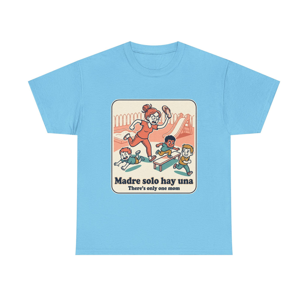 Madre Solo Hay Una Tee —There's Only One Mom  “LA CHANCLA”